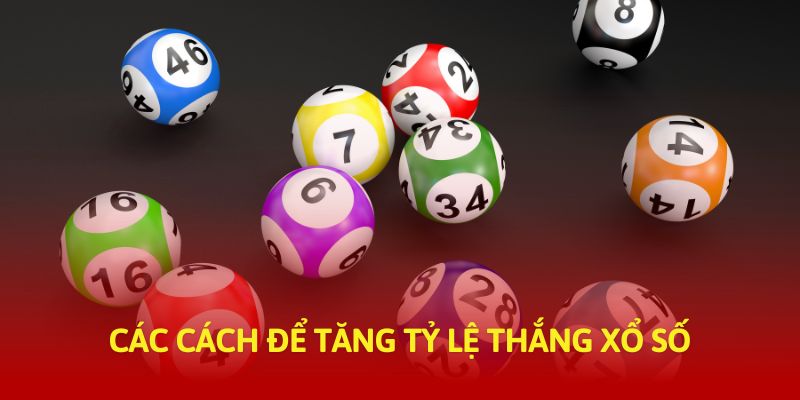 Các cách để tăng tỷ lệ thắng xổ số